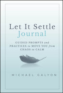 Let It Settle Journal – Guided Prompts and Practices to Move You From Chaos to Calm