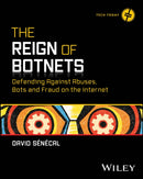 The Reign of Botnets : Defending Against Abuses, Bots and Fraud on the Internet-9781394262410