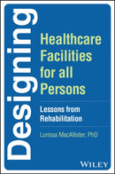 Designing Healthcare Facilities for all Persons: L essons from Rehabilitation