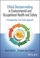 Ethical Decision-making in Environmental and Occupational Health and Safety : A Comparative Case Study Approach-9781394263844