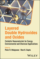 Layered Double Hydroxides and Oxides : Catalytic Nanomaterials for Energy, Environmental and Chemical Applications-9781394264308
