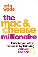 The Mac & Cheese Millionaire : Building a Better Business by Thinking Outside the Box-9781394264438