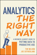 Analytics the Right Way: A Business Leader's Guide  to Putting Data to Productive Use