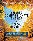 Creating Compassionate Change in School Communitie s: Leading Together to Address Everyday Suffering in Schools