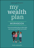 Clever Girl Finance, My Wealth Plan Workbook – Your personalized plan to ditch debt, save money and build real wealth