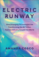 Electric Runway : How Emerging Technologies are Transforming the $3 Trillion Fashion Industry Around the World-9781394267088