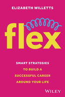 Flex : Smart Strategies to Build A Successful Career Around Your Life-9781394267798
