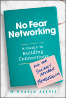 No Fear Networking: A Guide to Building Connection s for the Socially Anxious Professional