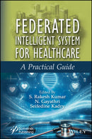 Federated Intelligent System for Healthcare : A Practical Guide-9781394271351