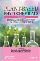 Plant–Based Phytochemicals, Volume 1: Pharmacologi cal Studies in Female Disorders