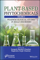 Plant–Based Phytochemicals, Volume 2: Pharmacologi cal Studies in Male Disorders