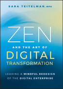 Zen and the Art of Digital Transformation : Leading a Mindful Redesign of the Digital Enterprise-9781394273287