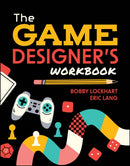 The Game Designer's Workbook: Hands–on Tools, Exer cises, Walkthroughs, and Resources for New Game De signers