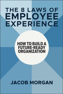 The 8 Laws of Employee Experience: How to Build a Future–Ready Organization