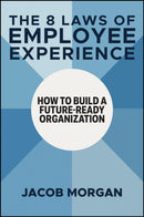 The 8 Laws of Employee Experience : How to Build a Future-Ready Organization-9781394273997