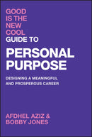 Good Is the New Cool Guide to Personal Purpose – Designing a Meaningful and Prosperous Career