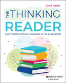The Thinking Reader : Cultivating Critical Thinkers in the Classroom-9781394276172