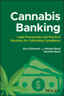 Cannabis Banking : Legal Frameworks and Practical Solutions for Cultivating Compliance-9781394276264