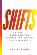 SHIFTS – 6 Steps to Transform Your Mindset and Elevate Your Leadership