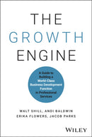 The Growth Engine : A Guide to Building a World-Class Business Development Function in Professional Services-9781394277872