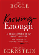 Knowing Enough : A Conversation About Money and Life--and Figuring Out What to Do with Yours-9781394278039