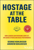Hostage at the Table, 2e: How Leaders can Overcome  Conflict, Influence Others and Raise Performance