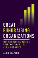 Great Fundraising Organizations – Why and How The World′s Best Charities Excel at Raising Money