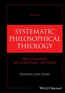 Systematic Philosophical Theology: Volume I Prolegomena, On Scripture, On Faith