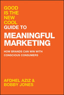 Good Is the New Cool Guide to Meaningful Marketing : How Brands Can Win with Conscious Consumers-9781394281756