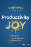 Productivity Joy – Feel Energised and Be Effective  in 5 Minutes a Day