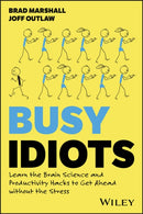 Busy Idiots : Learn the Brain Science and Productivity Hacks to Get Ahead without the Stress-9781394282722