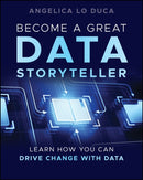 Become a Great Data Storyteller : Learn How You Can Drive Change with Data-9781394283316