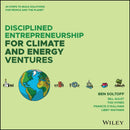 Disciplined Entrepreneurship for Climate and Energy Ventures : 24 Steps to Build Solutions for People and the Planet-9781394285518