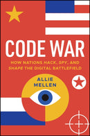 Code War : How Nations Hack, Spy, and Shape the Digital Battlefield-9781394285570