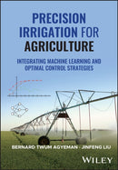 Precision Irrigation for Agriculture : Integrating Machine Learning and Optimal Control Strategies-9781394288526
