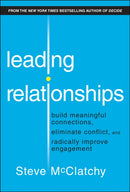 Leading Relationships : Build Meaningful Connections, Eliminate Conflict, and Radically Improve Engagement-9781394289387