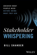 Stakeholder Whispering: Uncover What People Need B efore Doing What They Ask