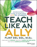 Teach Like an Ally : An Educator's Guide to Nurturing LGBTQ+ Students-9781394291571