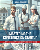 Mastering the Construction Startup : A Business Infrastructure Guide-9781394292325