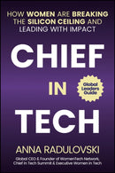 Chief in Tech : How Women are Breaking the Silicon Ceiling and Leading with Impact-9781394292660