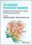 The Coaching Psychology Handbook : Integrating Psychological Theory, Practice and Research-9781394292776