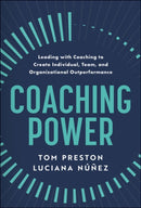 Coaching Power : Leading With Coaching to Create Individual, Team, and Organizational Outperformance-9781394293414