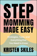 Stepmomming Made Easy : Strategies, Tools, and Everything Else You Need to Know-9781394295029