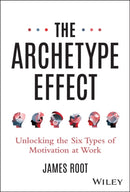 The Archetype Effect – Unlocking The Six Types of Motivation at Work