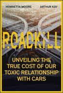 Roadkill : Unveiling the True Cost of Our Toxic Relationship with Cars-9781394295999