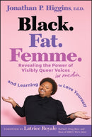 Black. Fat. Femme.: Revealing the Power of Visibly  Queer Voices in Media and Learning to Love Yourse lf