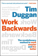 Work Backwards : The Revolutionary Method to Work Smarter and Live Better-9781394298174