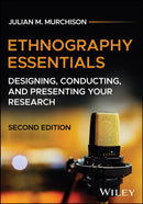 Ethnography Essentials: Designing, Conducting, and  Presenting Your Research, Second Edition