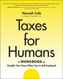 Taxes for Humans: A Workbook to Simplify Your Taxe s When You’re Self–Employed