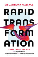 Rapid Transformation : Shape the Future Now with Ancient Ritual, Awakened Thinking and Emerging Technology-9781394300198